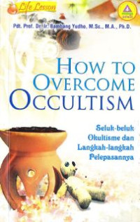 Seluk-Beluk Okultisme Dan Langkah-Langkah Pelepasannya : How To Overcome Occultism