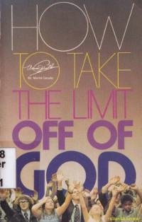 How to take the limit off of God : how to cut God loose to work miracles in your life