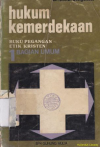 Hukum kemerdekaan : buku pegangan etika kristen (Bagian Umum 1)