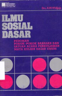 Ilmu Sosial Dasar : Pedoman Pokok-Pokok Bahasan Dan Satuan Acara Perkuliahan Mata Kuliah Dasar Umum