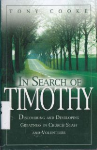 In Search Of Timothy : Discovering And Developing Greatness In Church Staff And Volunteers