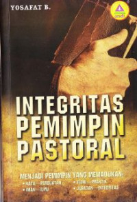 Integritas Pemimpin Pastoral : Menjadi Pemimpin Yang Memadukan