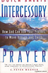 Intercessory prayer :How God can use your prayers to move heaven and earth.