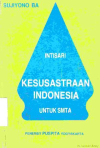 Intisari kesusastraan indonesia :untuk smta