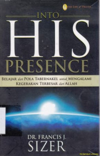 Into his presence :Belajar dari pola tabernakel untuk mengalami kegerakan terbesar dari Allah