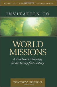 Invitation to World Missions: A Trinitarian Missiology for the Twenty-first Century