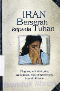 Iran berserah kepada Tuhan : Negara penindasan yang menghalau rakyatnya datang kepada Kristus.