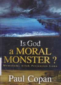 Is God a moral monster? : memahami Allah perjanjian lama