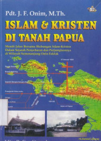 Islam dan kristen di tanah Papua : meneliti jalan bersama islam-kristen dalam sejarah penyebarabran dan perjumpaannya di wilayah semenanjung onim fakta