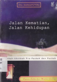 Jalan kematian, jalan kehidupan : khotbah-khotbah pra Paskah dan Paskah