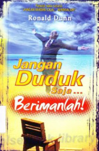 Jangan Duduk Saja, Berimanlah