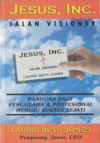 Jesus, Inc.jalan visioner : Panduan bagi pengusaha & profesional menuju sukses sejati