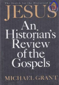 Jesus : An Historian's Review Of The Gospels