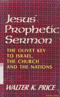 Jesus prophetic sermon : the olivet key to israel the church, and the nations