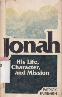 Jonah : his life character, and mission