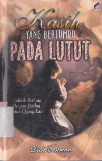 Kasih yang bertumpu pada lutut : jadilah berbeda dengan berdoa untuk orang lain