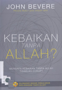 Kebaikan tampa Allah : mengapa kebaikan tampa Alla tidaklah cukup?