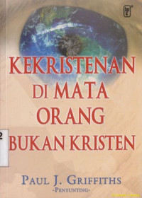 Kekristenan di mata orang bukan Kristen : Christianity through non christian eyes