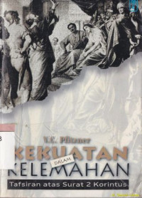 Kekuatan dalam kelemahan :penelaahan atas surat 2 korintus