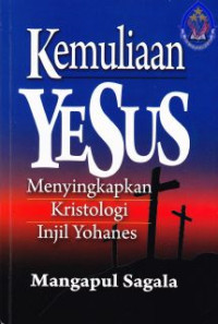 Kemuliaan Yesus : Menyingkap Kristologi Injil Yohanes