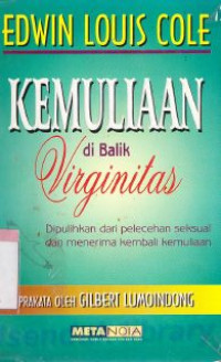 Kemuliaan di balik virginitas : dipulihkan dari pelecehan seksual dan menerima kembali kemuliaan