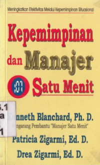 Kepemimpinan dan manajer satu  menit :meningkatkan efektifitas melalui kepemimpinan(judul asli: leadership and the one minute manager)