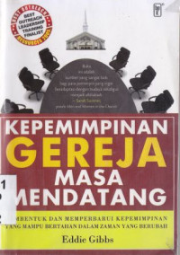 Kepemimpinan gereja masa mendatang :membentuk dan memperbaharui kepemimpinan yang mampu bertahan dalam zaman yang berubah