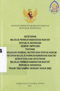 Ketetapan Majelis Permusyawaratan rakyat RI No. I/MPR/2003 tentang tinjauan kembali materi dan status hukum ketetapan MPR sementara dan ketetapan MPR RI tahun 1960 sampai dengan tahun 2012