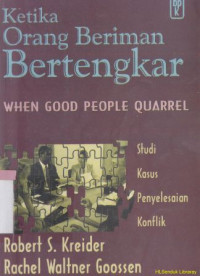 Ketika orang beriman bertengkar : studi kasus penyelesaian konflik : When good people quarrell : studies of conflict resolution