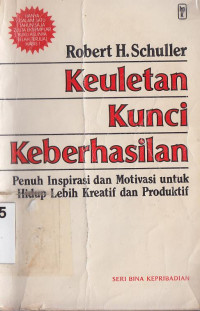 Keuletan kunci keberhasilan : penuh inspirasi dan motivasi untuk hidup lebih kreatif dan produktif( Original : Tough times never last, but tough people do)