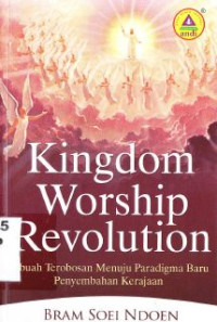 Kingdom Worship Revolution : Sebuah Terobosan Menuju Paradigma Baru Penyembahan Kerajaan