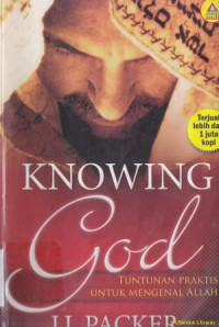 Knowing God (tuntunan praktis untuk mengenal Allah)