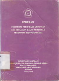 Kompilasi : Peraturan perundang-undangan dan kebijakan dalam pembinaan kerukunan hidup beragama