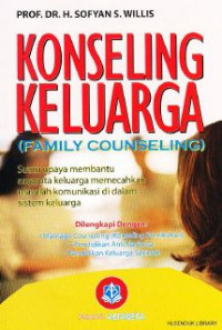 Konseling Keluarga (Family Counseling) : Suatu Upaya Membantu Anggota Keluarga Memecahkazn Masalah Komunikasi Di Dalam Sistem Keluarga