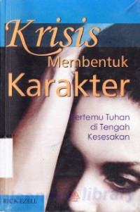 Krisis membentuk karakter : Bertemu Tuhan ditengah kesesakan : Defining moments