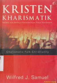 Kristen kharismatik : refleksi atas berbagai kecenderungan pasca-kharismatik : Chrismatic folk christianity A strom in the flower refction on post ch