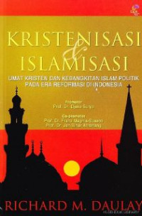 Kristenisasi & Islamisasi : Umat Kristen Dan Kebangkitan Islam Politik Pada Era Reformasi Di Indonesia