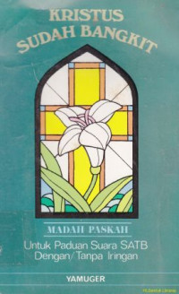 Kristus sudah bangkit : madah paskah untuk paduan suara SATB dengan/tanpa iringan musik