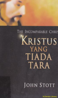 Kristus yang tiada tara : The incomparable christ