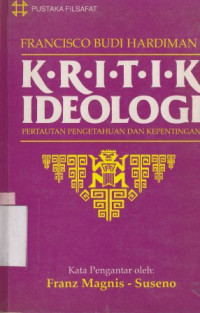 Kritik ideologi : pertautan pengetahuan dan kepentingan