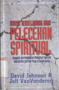 Kuasa terselubung dari pelecehan spiritual:mengenal dan menghindari manipulasi spiritual dan otoritas spiritual palsu di dalam gereja