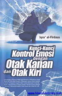 Kunci-kunci Kontrol Emosi dengan otak kanan dan otak kiri : pentingnya kontrol emosi dengan otak kanan dan otak kiri