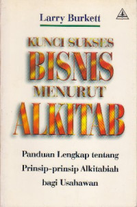 Kunci sukses bisnis menurut Alkitab : panduan lengkap tentang prinsip-prinsip alkitabiah bagi usahawan