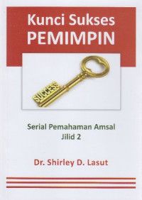 Kunci sukses pemimpin : serial pemahaman Amsal jilid 2