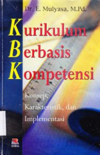 Kurikulum berbasis kompetensi :konsep, karakteristik, dan implementasi