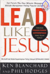 Lead Like Jesus : Belajar Dari Model Kepemimpinan Paling Dahsyat Sepanjang Zaman