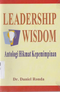 Leadership Wisdom :Antologi hikmat kepemimpinan