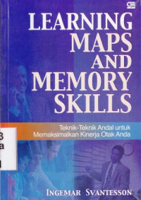 Learning maps and memory skills :Teknik-teknik andal untuk memaksimalkan kinerja otak anda