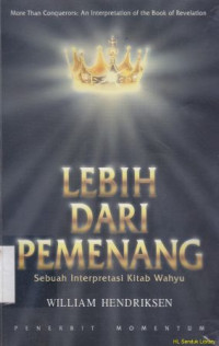 Lebih dari pemenang : sebuah interprestasi kitab wahyu ( More than conQuerors)