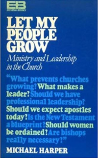 Let my peolpe grow : ministry and leadership in the church